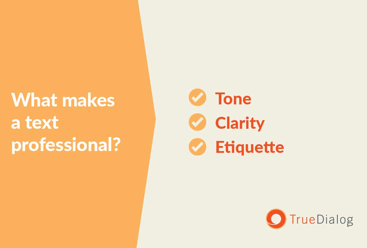 A professional text message includes a professional tone, clarity and etiquette.